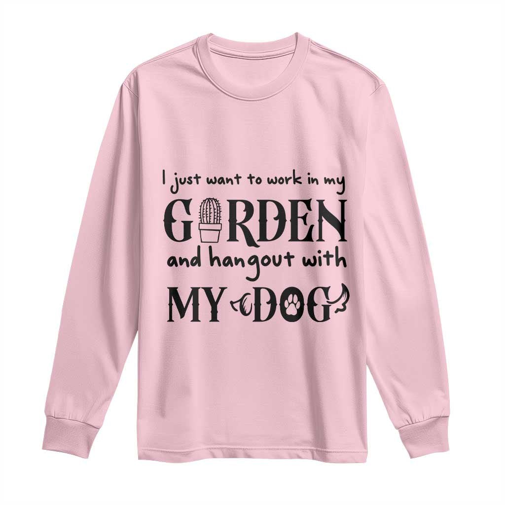 Gardener Dog Lover Gift Long Sleeve Shirt I Just Want To Garden And Hangout With My Dog TS12 Light Pink Print Your Wear
