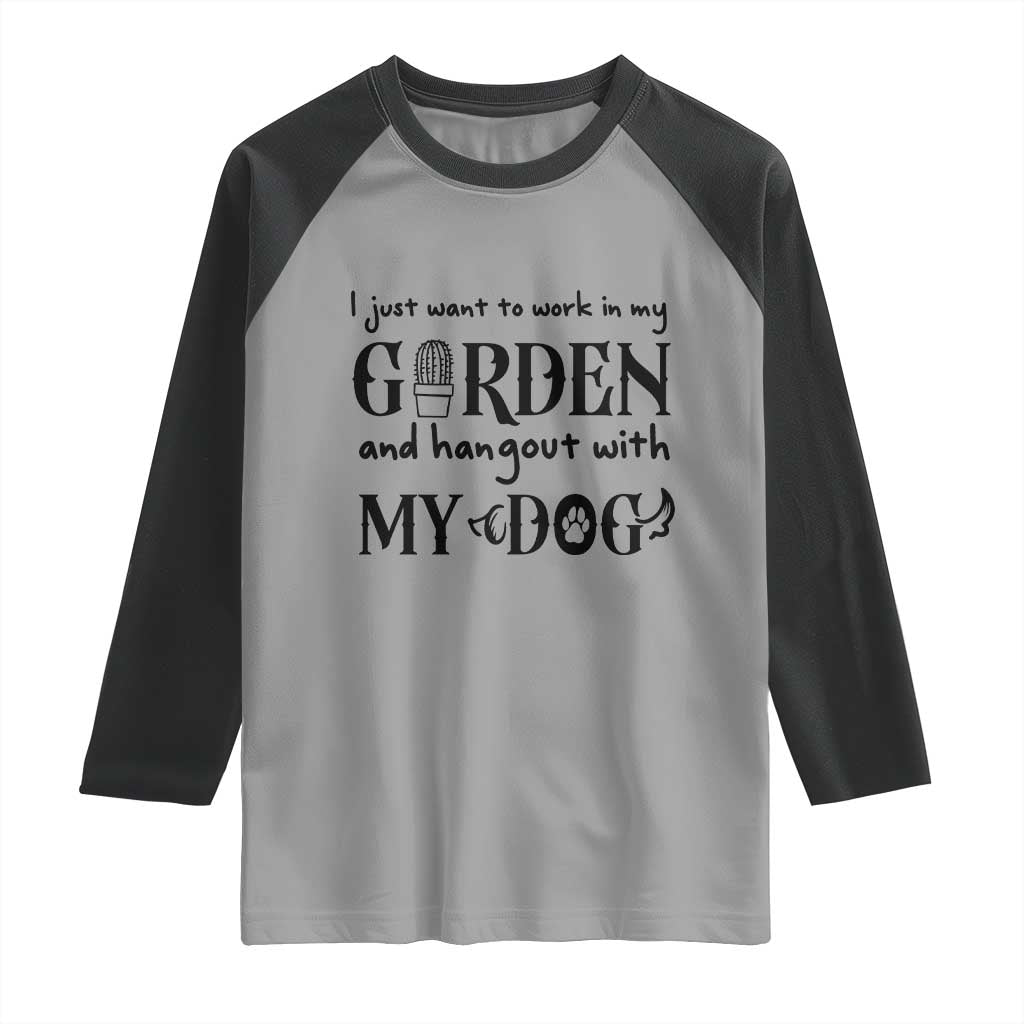 Gardener Dog Lover Gift Raglan Shirt I Just Want To Garden And Hangout With My Dog TS12 Sport Gray Black Print Your Wear