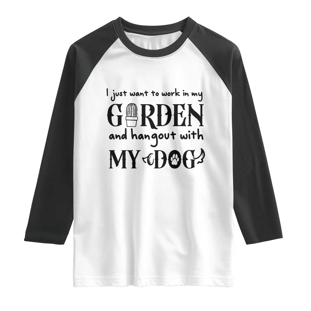 Gardener Dog Lover Gift Raglan Shirt I Just Want To Garden And Hangout With My Dog TS12 White Black Print Your Wear