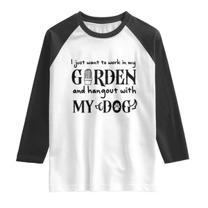 Gardener Dog Lover Gift Raglan Shirt I Just Want To Garden And Hangout With My Dog TS12 White Black Print Your Wear