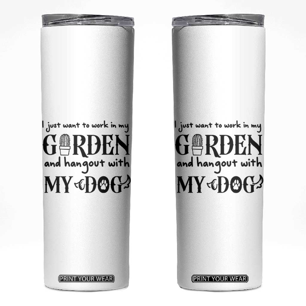 Gardener Dog Lover Gift Skinny Tumbler I Just Want To Garden And Hangout With My Dog TS12 White Print Your Wear