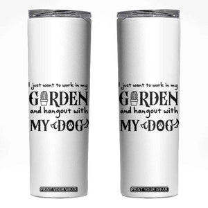 Gardener Dog Lover Gift Skinny Tumbler I Just Want To Garden And Hangout With My Dog TS12 White Print Your Wear