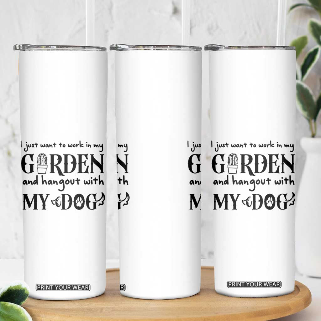 Gardener Dog Lover Gift Skinny Tumbler I Just Want To Garden And Hangout With My Dog TS12 Print Your Wear