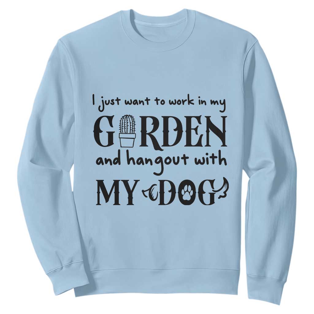 Gardener Dog Lover Gift Sweatshirt I Just Want To Garden And Hangout With My Dog TS12 Light Blue Print Your Wear