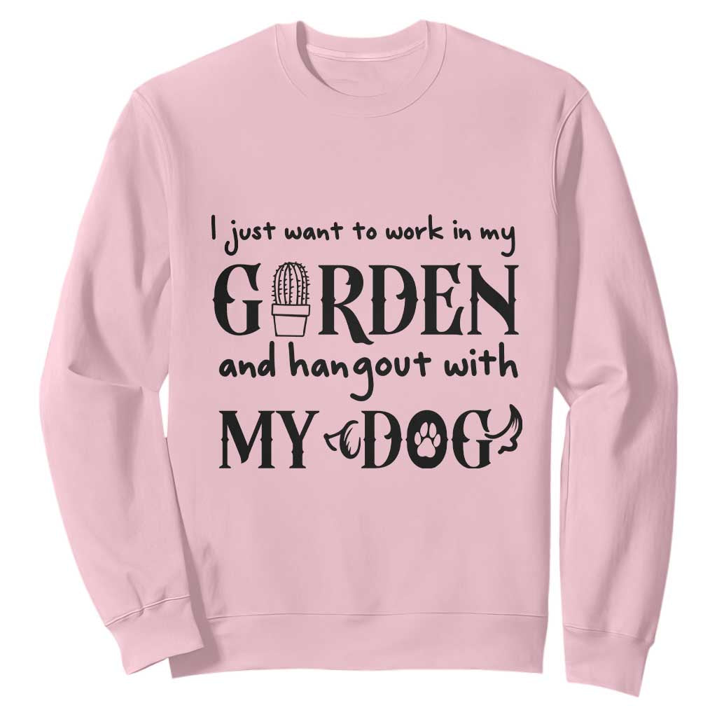 Gardener Dog Lover Gift Sweatshirt I Just Want To Garden And Hangout With My Dog TS12 Light Pink Print Your Wear