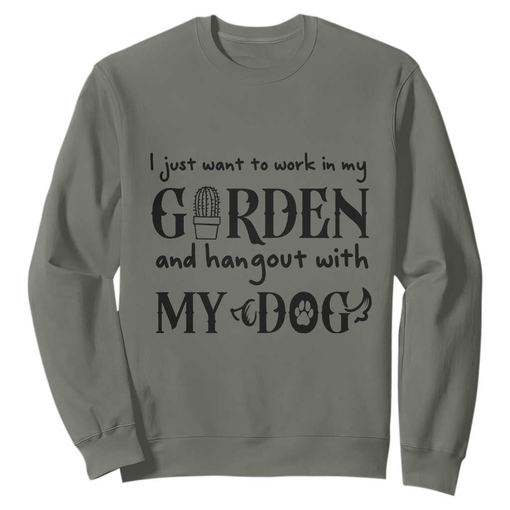 Gardener Dog Lover Gift Sweatshirt I Just Want To Garden And Hangout With My Dog TS12 Military Green Print Your Wear