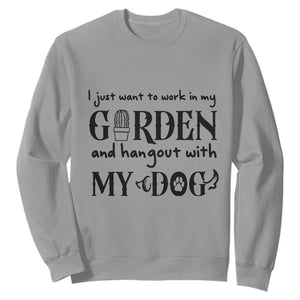 Gardener Dog Lover Gift Sweatshirt I Just Want To Garden And Hangout With My Dog TS12 Sport Gray Print Your Wear