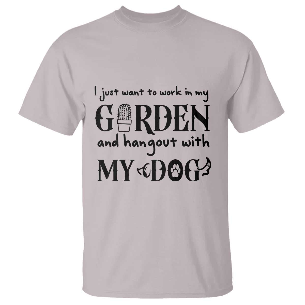 Gardener Dog Lover Gift T Shirt I Just Want To Garden And Hangout With My Dog TS12 Ice Gray Print Your Wear