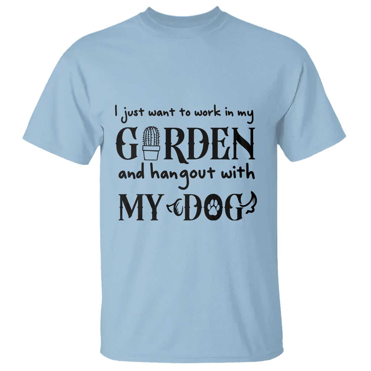 Gardener Dog Lover Gift T Shirt I Just Want To Garden And Hangout With My Dog TS12 Light Blue Print Your Wear
