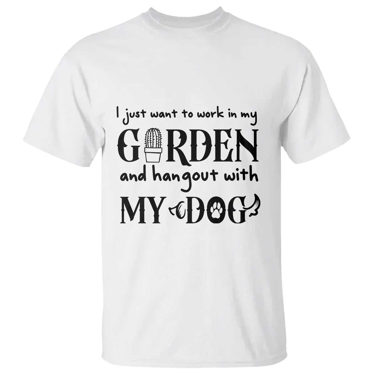 Gardener Dog Lover Gift T Shirt I Just Want To Garden And Hangout With My Dog TS12 White Print Your Wear
