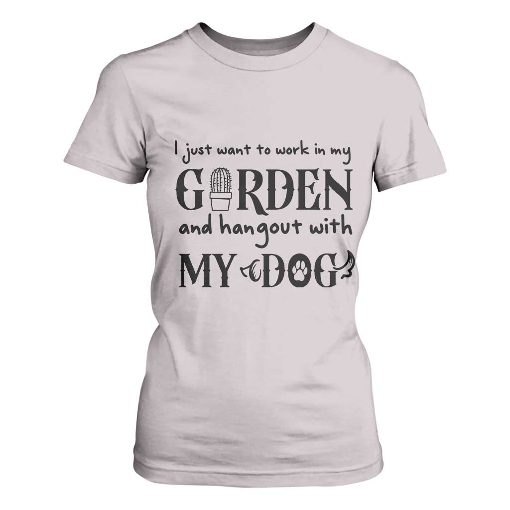 Gardener Dog Lover Gift T Shirt For Women I Just Want To Garden And Hangout With My Dog TS12 Ice Gray Print Your Wear