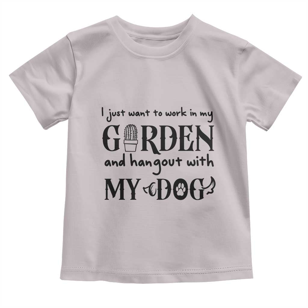 Gardener Dog Lover Gift Toddler T Shirt I Just Want To Garden And Hangout With My Dog TS12 Ice Gray Print Your Wear