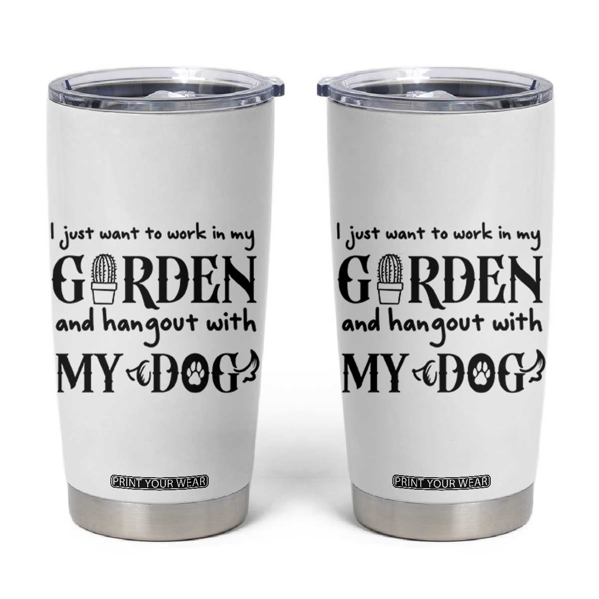 Gardener Dog Lover Gift Tumbler Cup I Just Want To Garden And Hangout With My Dog TS12 White Print Your Wear