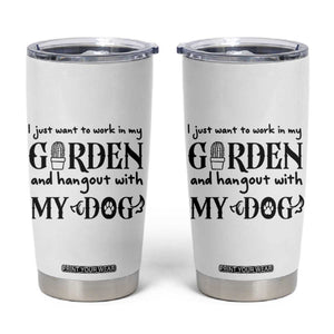 Gardener Dog Lover Gift Tumbler Cup I Just Want To Garden And Hangout With My Dog TS12 White Print Your Wear