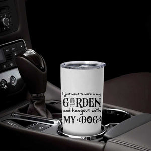 Gardener Dog Lover Gift Tumbler Cup I Just Want To Garden And Hangout With My Dog TS12 Print Your Wear