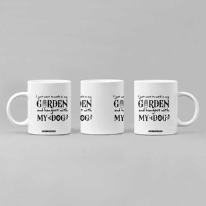 Gardener Dog Lover Gift Coffee Mug I Just Want To Garden And Hangout With My Dog TS12 Print Your Wear