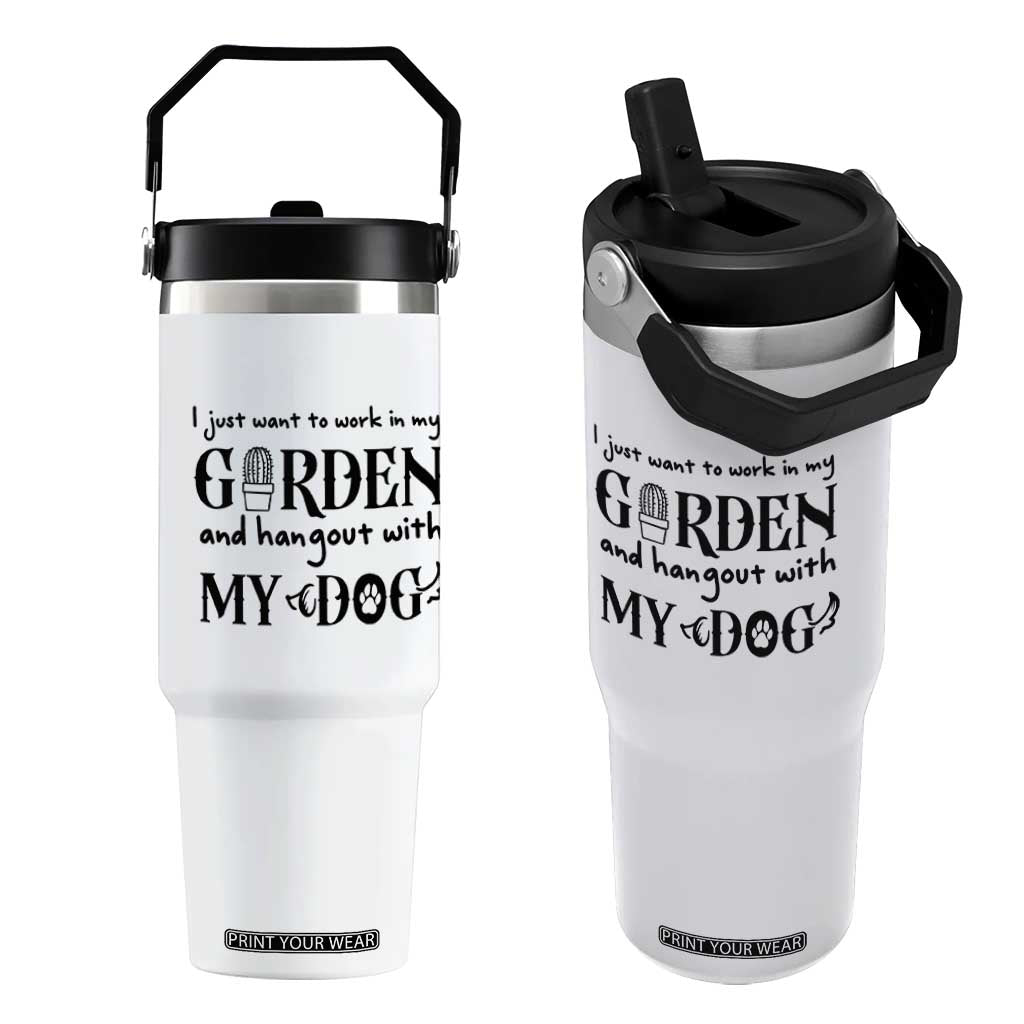 Gardener Dog Lover Gift Flip Straw Tumbler I Just Want To Garden And Hangout With My Dog TS12 One Size: 30 oz White Print Your Wear