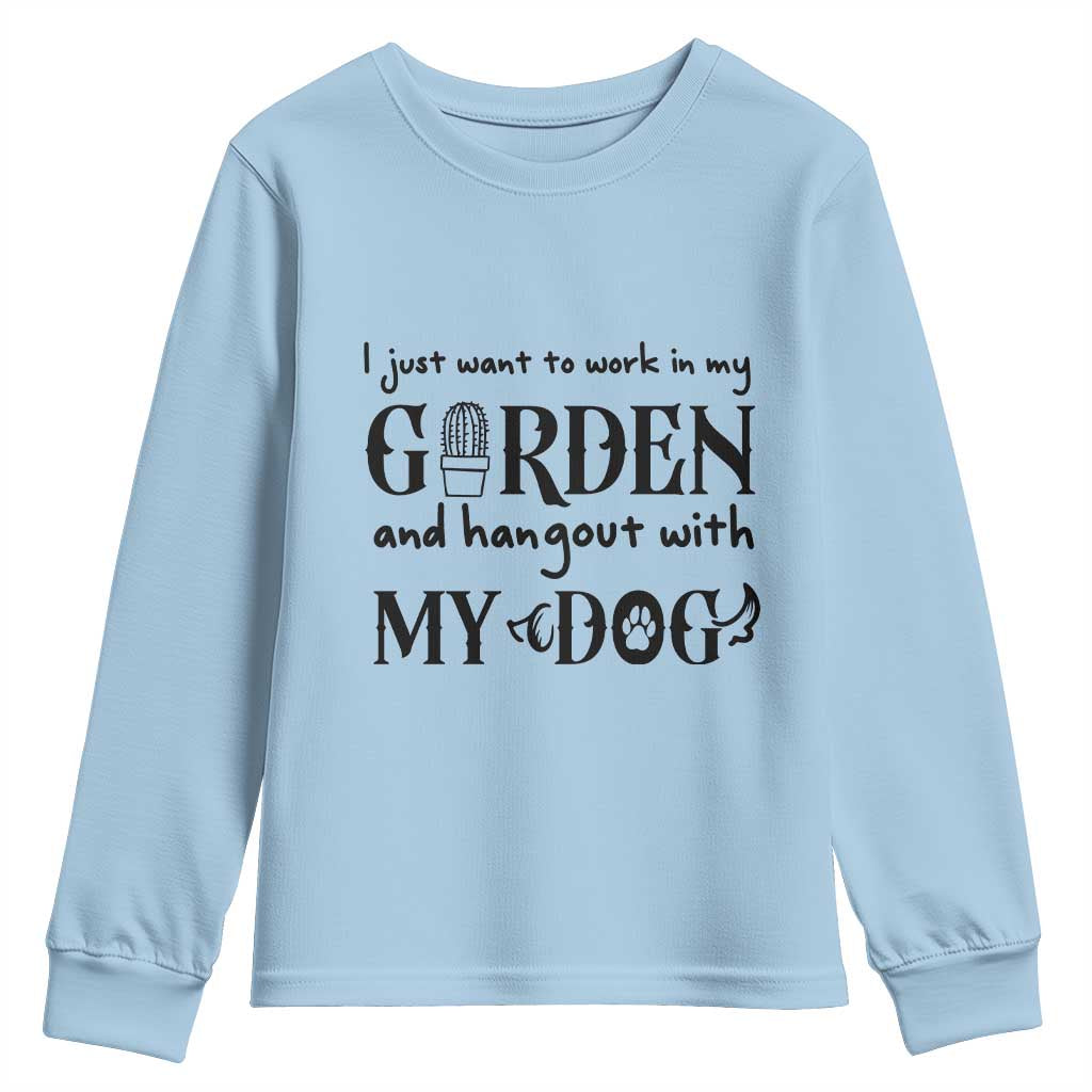 Gardener Dog Lover Gift Youth Sweatshirt I Just Want To Garden And Hangout With My Dog TS12 Light Blue Print Your Wear