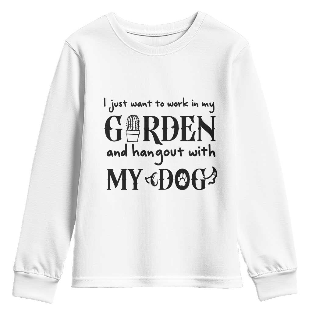 Gardener Dog Lover Gift Youth Sweatshirt I Just Want To Garden And Hangout With My Dog TS12 White Print Your Wear