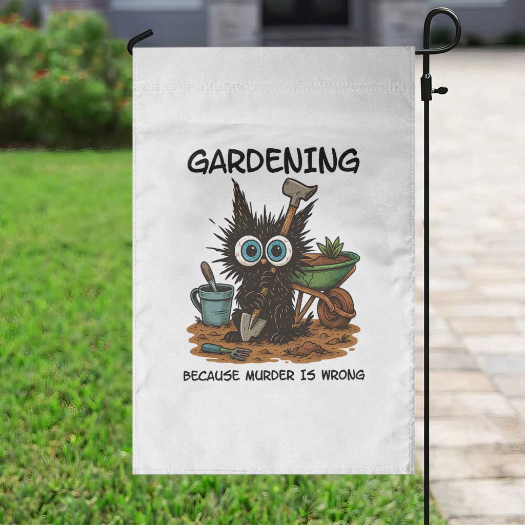 Gardening Because Murder Is Wrong Garden Flag Funny Black Cat Gardener Gift TS12 Print Your Wear