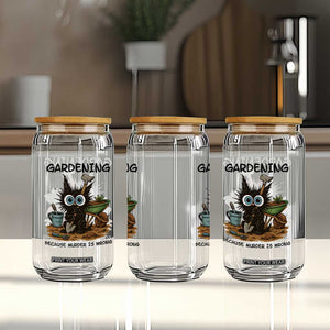 Gardening Because Murder Is Wrong Glass Can Funny Black Cat Gardener Gift TS12 Print Your Wear