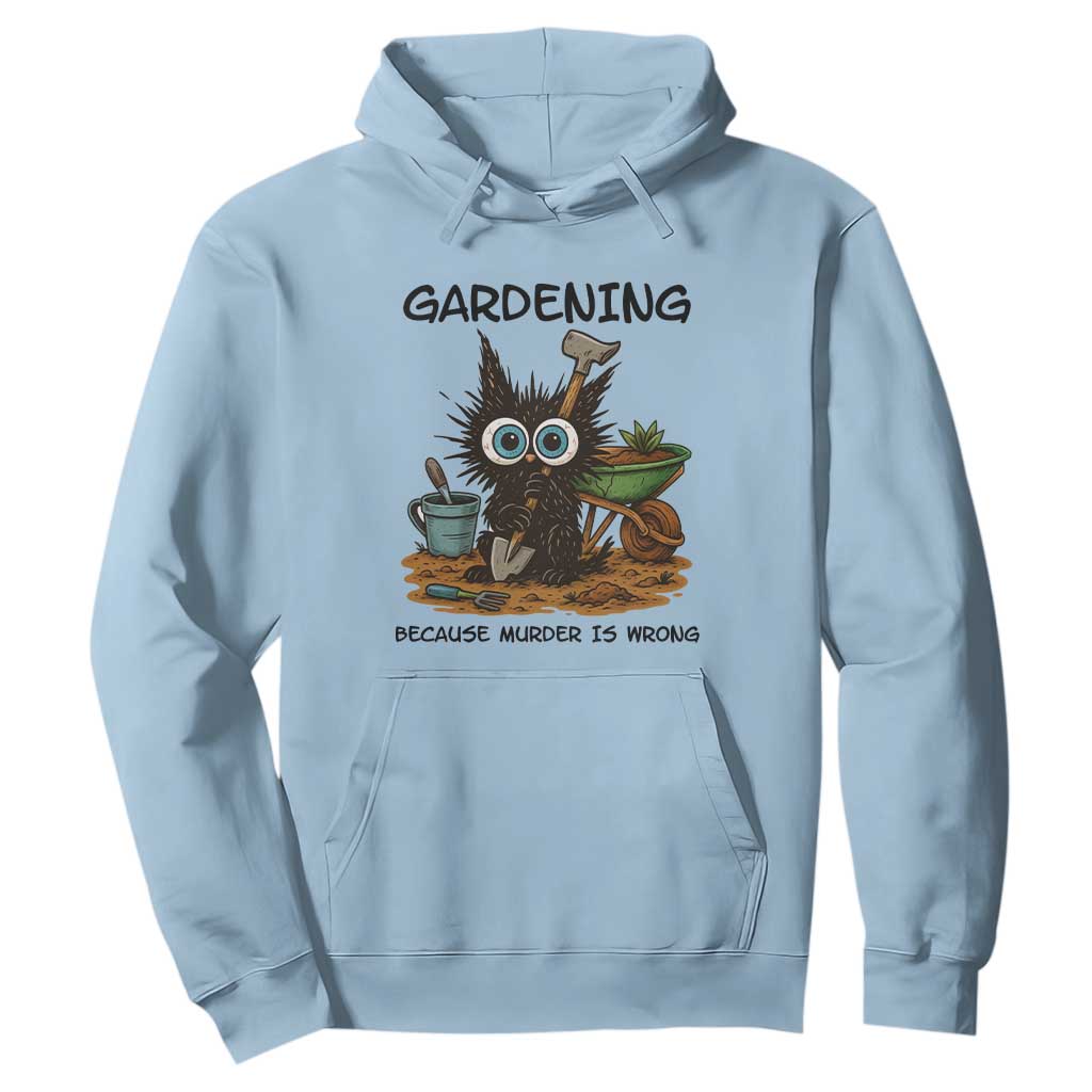 Gardening Because Murder Is Wrong Hoodie Funny Black Cat Gardener Gift TS12 Light Blue Print Your Wear