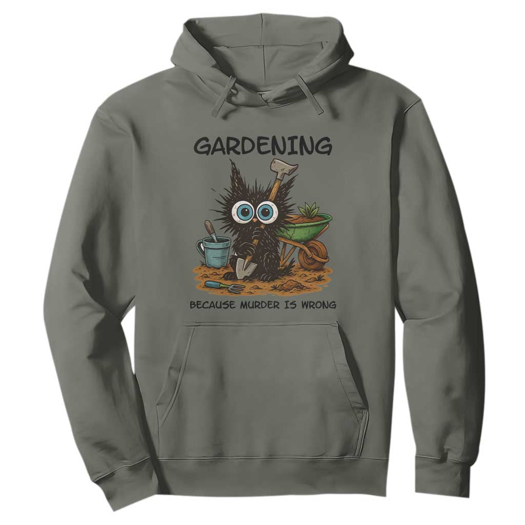 Gardening Because Murder Is Wrong Hoodie Funny Black Cat Gardener Gift TS12 Military Green Print Your Wear