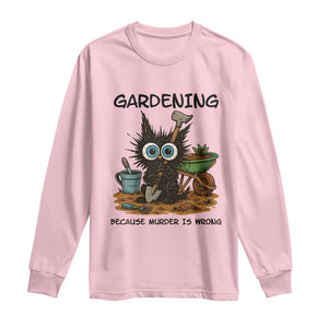 Gardening Because Murder Is Wrong Long Sleeve Shirt Funny Black Cat Gardener Gift TS12 Light Pink Print Your Wear