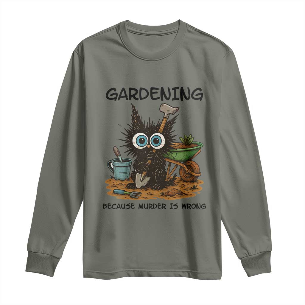 Gardening Because Murder Is Wrong Long Sleeve Shirt Funny Black Cat Gardener Gift TS12 Military Green Print Your Wear