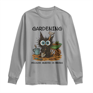 Gardening Because Murder Is Wrong Long Sleeve Shirt Funny Black Cat Gardener Gift TS12 Sport Gray Print Your Wear