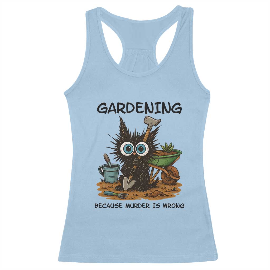 Gardening Because Murder Is Wrong Racerback Tank Top Funny Black Cat Gardener Gift TS12 Light Blue Print Your Wear