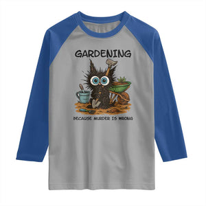 Gardening Because Murder Is Wrong Raglan Shirt Funny Black Cat Gardener Gift TS12 Sport Gray Royal Print Your Wear