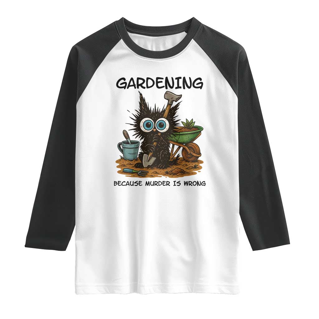 Gardening Because Murder Is Wrong Raglan Shirt Funny Black Cat Gardener Gift TS12 White Black Print Your Wear