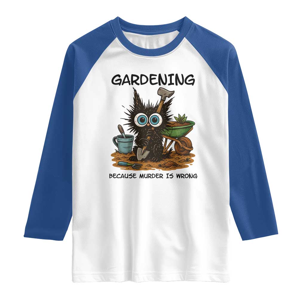 Gardening Because Murder Is Wrong Raglan Shirt Funny Black Cat Gardener Gift TS12 White Royal Print Your Wear