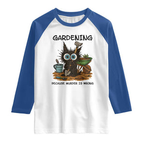 Gardening Because Murder Is Wrong Raglan Shirt Funny Black Cat Gardener Gift TS12 White Royal Print Your Wear