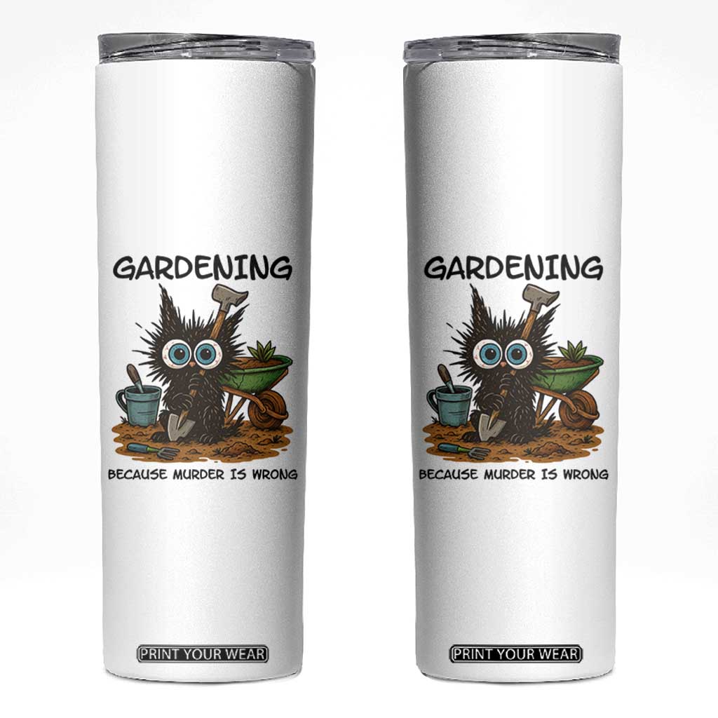 Gardening Because Murder Is Wrong Skinny Tumbler Funny Black Cat Gardener Gift - Print Your Wear