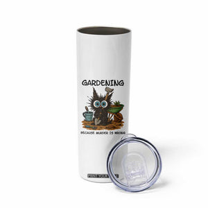 Gardening Because Murder Is Wrong Skinny Tumbler Funny Black Cat Gardener Gift TS12 Print Your Wear