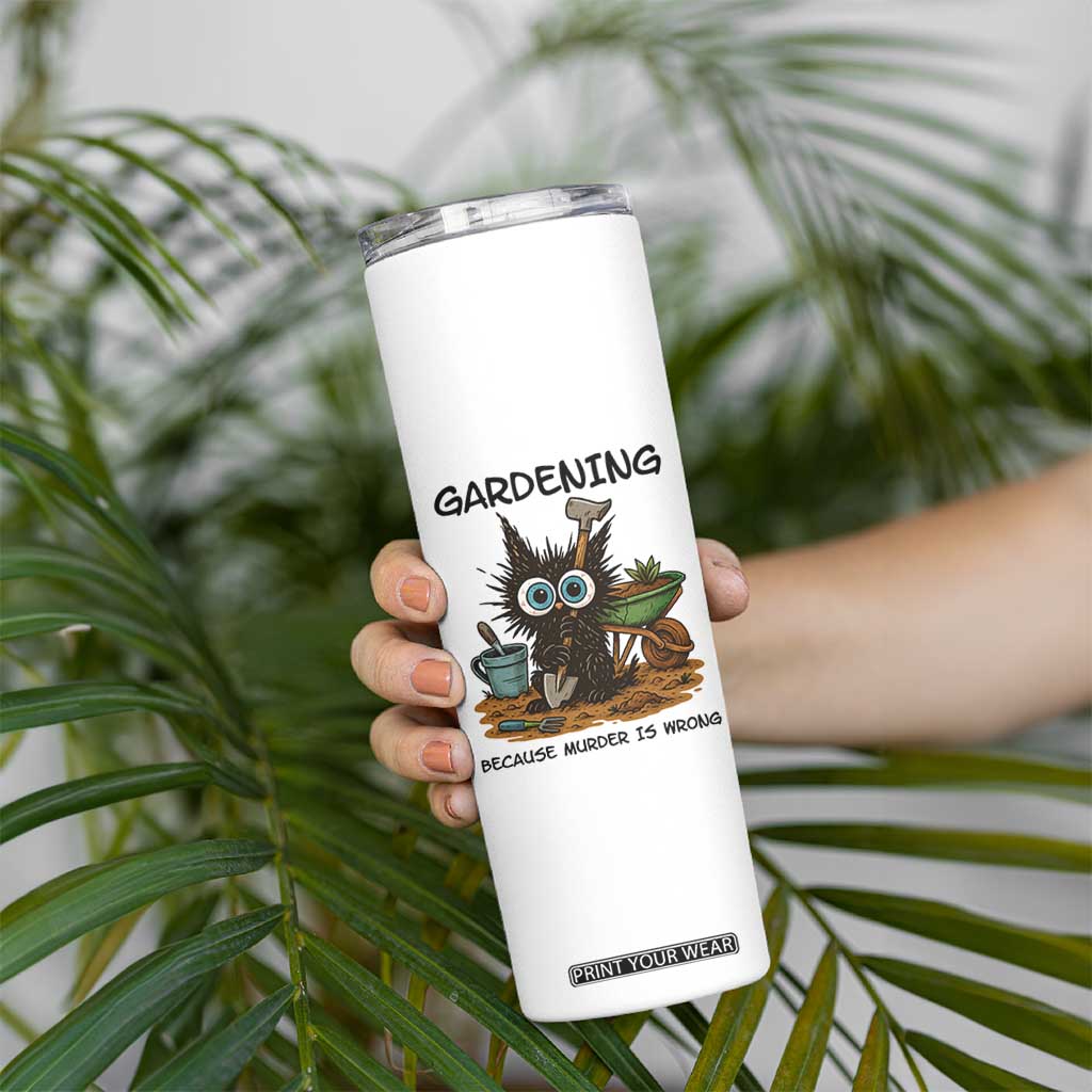 Gardening Because Murder Is Wrong Skinny Tumbler Funny Black Cat Gardener Gift TS12 Print Your Wear