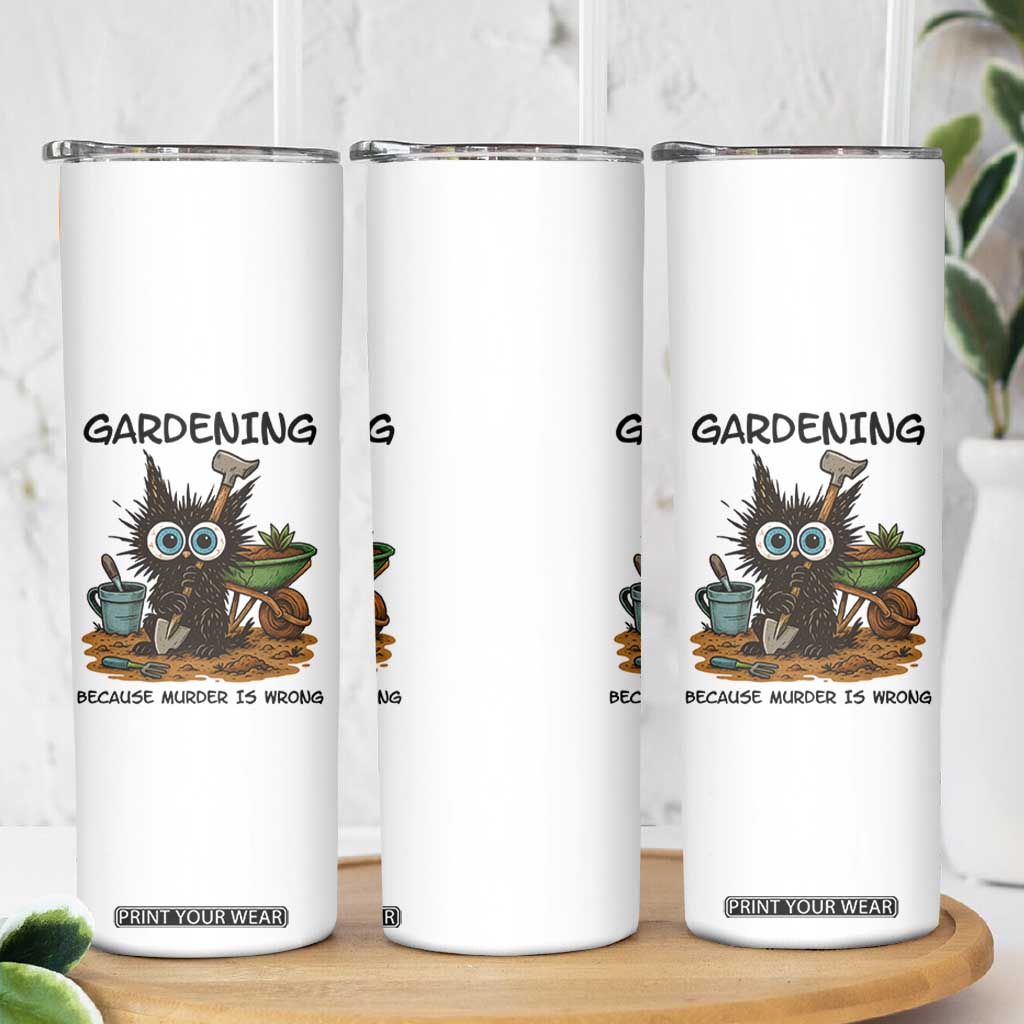 Gardening Because Murder Is Wrong Skinny Tumbler Funny Black Cat Gardener Gift TS12 Print Your Wear