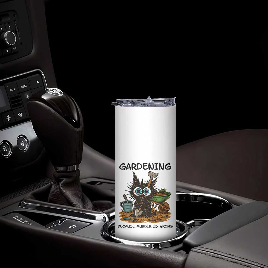 Gardening Because Murder Is Wrong Skinny Tumbler Funny Black Cat Gardener Gift TS12 Print Your Wear