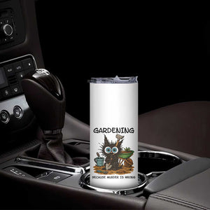 Gardening Because Murder Is Wrong Skinny Tumbler Funny Black Cat Gardener Gift TS12 Print Your Wear