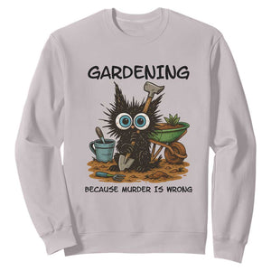Gardening Because Murder Is Wrong Sweatshirt Funny Black Cat Gardener Gift TS12 Ice Gray Print Your Wear