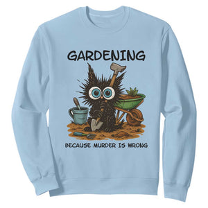 Gardening Because Murder Is Wrong Sweatshirt Funny Black Cat Gardener Gift TS12 Light Blue Print Your Wear