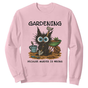 Gardening Because Murder Is Wrong Sweatshirt Funny Black Cat Gardener Gift TS12 Light Pink Print Your Wear