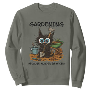 Gardening Because Murder Is Wrong Sweatshirt Funny Black Cat Gardener Gift TS12 Military Green Print Your Wear