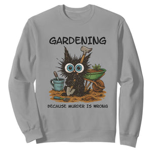 Gardening Because Murder Is Wrong Sweatshirt Funny Black Cat Gardener Gift TS12 Sport Gray Print Your Wear