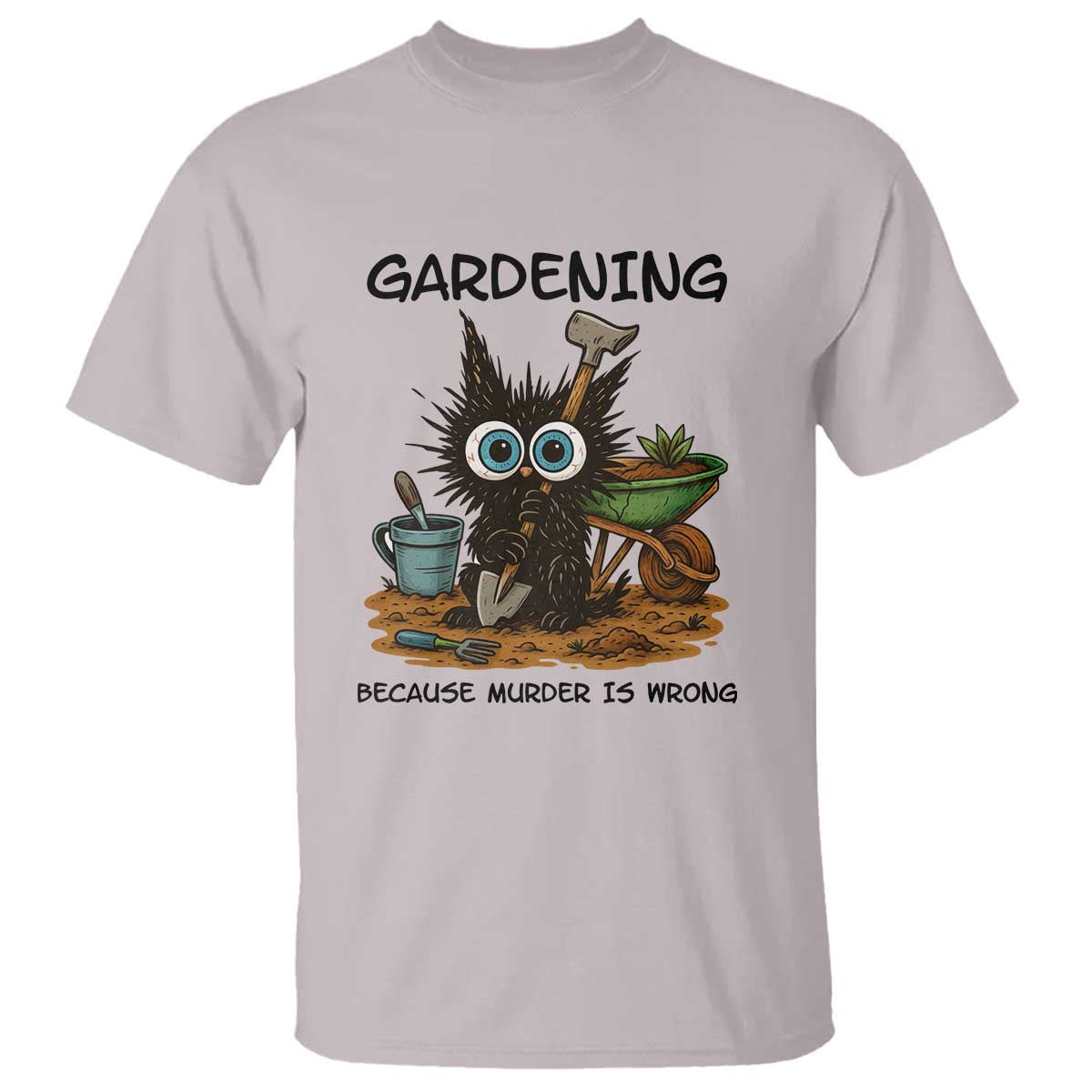 Gardening Because Murder Is Wrong T Shirt Funny Black Cat Gardener Gift TS12 Ice Gray Print Your Wear