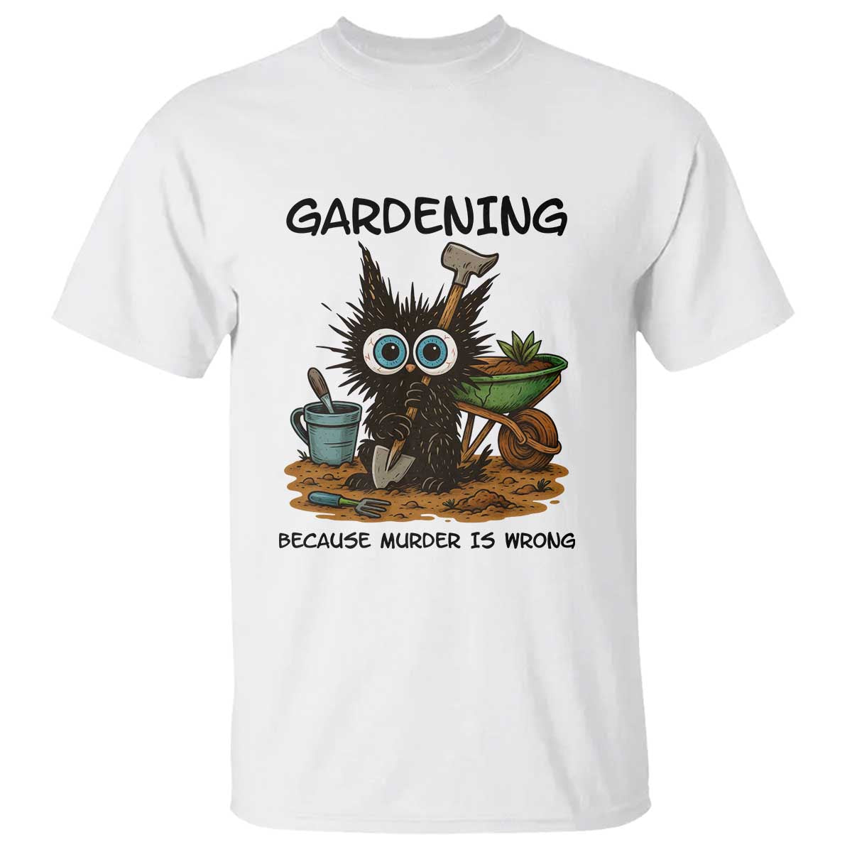 Gardening Because Murder Is Wrong T Shirt Funny Black Cat Gardener Gift TS12 White Print Your Wear