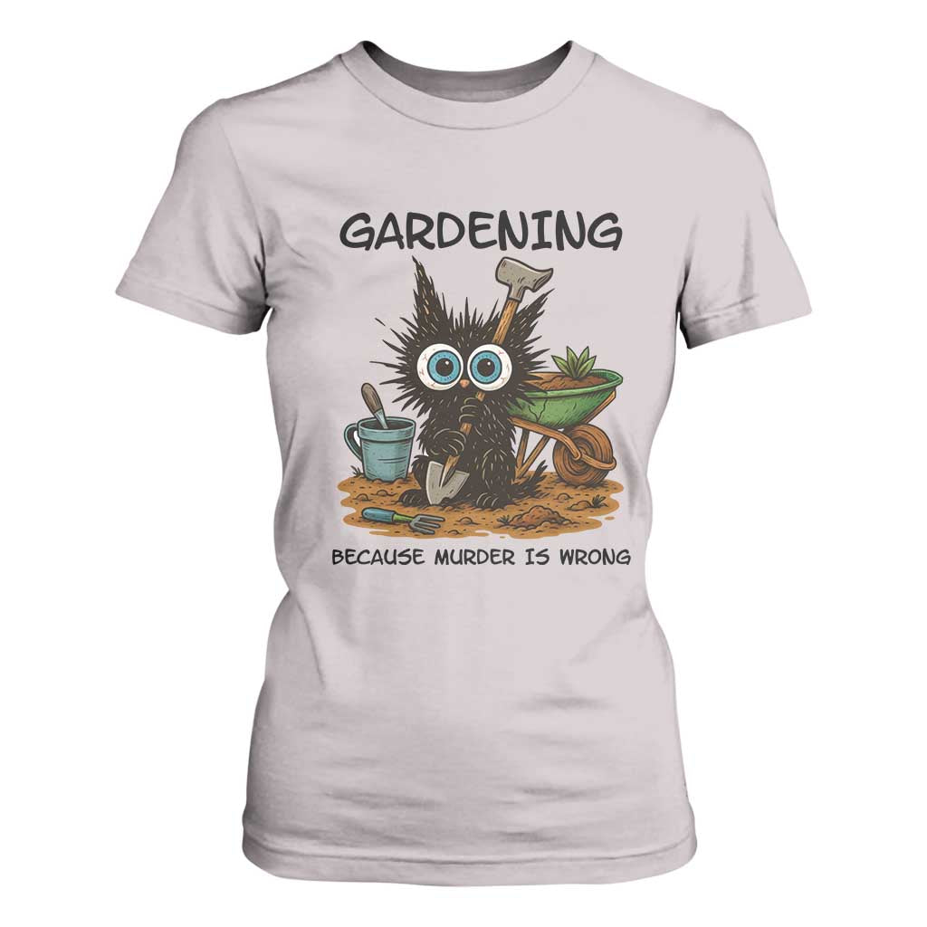 Gardening Because Murder Is Wrong T Shirt For Women Funny Black Cat Gardener Gift TS12 Ice Gray Print Your Wear