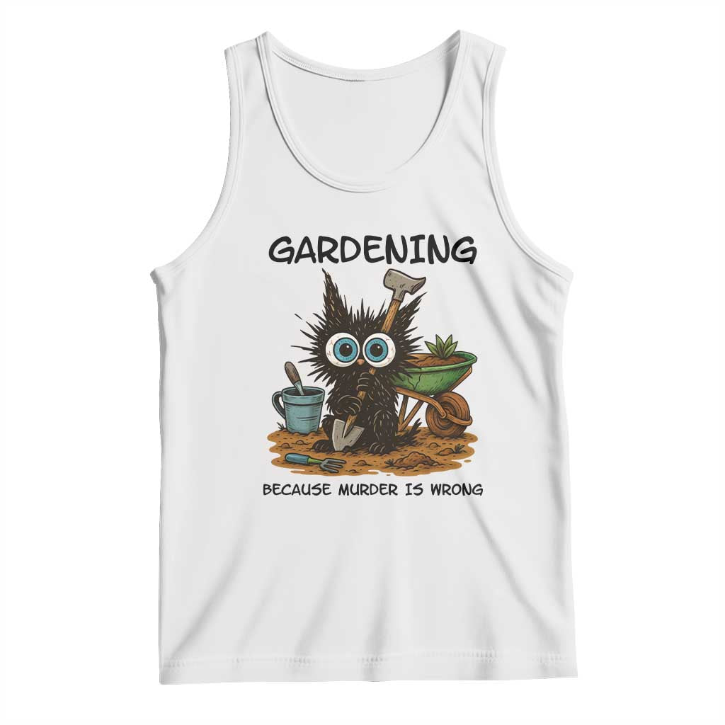 Gardening Because Murder Is Wrong Tank Top Funny Black Cat Gardener Gift TS12 White Print Your Wear